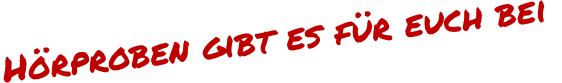 H�rproben gibt es f�r euch bei